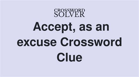 an excuse crossword clue